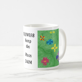 FLOWERS Keep the Place CALM Mug, right side, product at The Draw on Zazzle