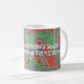 I Drink the STRONG Stuff! Mug, mid-right, product at The Draw on Zazzle